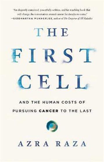 The First Cell And the Human Costs of Pursuing Cancer to the, Verzenden, Azra Raza