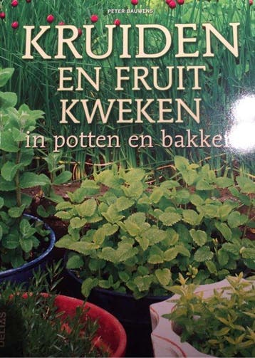 Kruiden en Fruit kweken in potten en bakken 9789043828109, Verzenden, Gelezen, Peter Bauwens