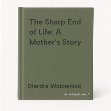 The Sharp End of Life: A Mothers Story 9781680512427, Verzenden, Dierdre Wolownick
