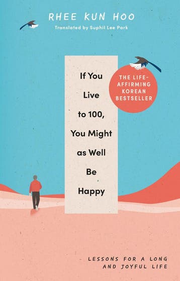 If You Live To 100, You Might As Well Be Happy 9781846047794, Verzenden, Gelezen, Rhee Kun Hoo