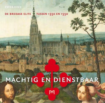 Machtig en dienstbaar. De Bredase elite tussen 1350 en 1550, Verzenden, Zo goed als nieuw, Ester Vink