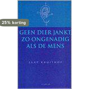 Geen dier jankt zo ongenadig als de mens 9789052404233, Verzenden, J. Kruithof