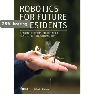 Robotics for Future Presidents 9789081408622 Mols Bennie, Verzenden, Mols Bennie