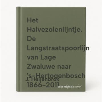 Het Halvezolenlijntje. De Langstraatspoorlijn van Lage, Verzenden, Gelezen, J. Heijenbrok