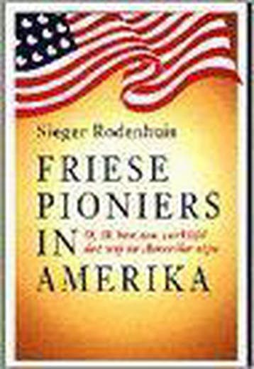 Friese pioniers in Amerika 9789033010910 Sieger Rodenhuis, Boeken, Verzenden, Zo goed als nieuw, Sieger Rodenhuis