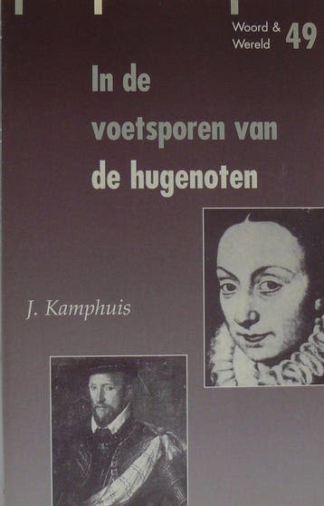 in de voetsporen van de Hugenoten / Woord & wereld / 49, Boeken, Verzenden, Zo goed als nieuw, J. Kamphuis