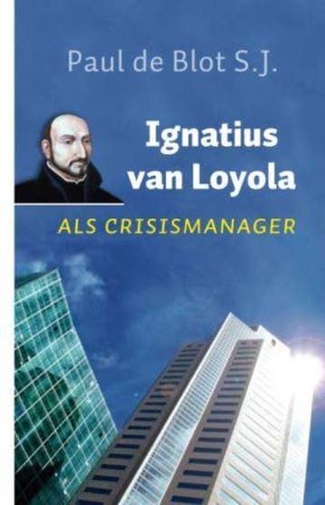 Ignatius van Loyola als crisismanager 9789025959920, Verzenden, Zo goed als nieuw, Paul de Blot