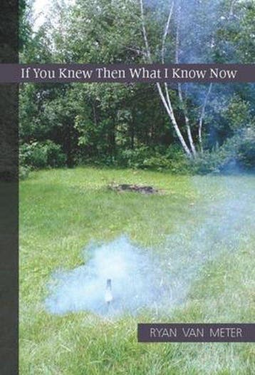 If You Knew Then What I Know Now 9781932511949, Verzenden, Ryan Van Meter