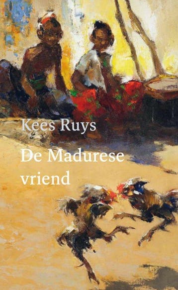 De Madurese vriend / De randgebieden / 4 9789493214910, Verzenden, Zo goed als nieuw, Kees Ruys