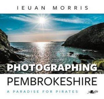Photographing Pembrokeshire - A Paradise for Pirates, Verzenden, Gelezen, Ieuan Morris