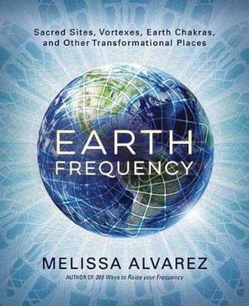 Earth Frequency Sacred Sites, Vortexes, Earth Chakras, and, Verzenden, Zo goed als nieuw, Melissa Alvarez