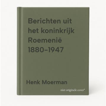 Berichten uit het koninkrijk Roemenië 1880-1947 Henk Moerman, Verzenden, Henk Moerman