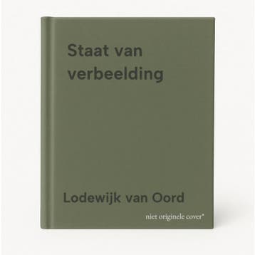 Staat van verbeelding 9789025318185 Lodewijk van Oord, Verzenden, Zo goed als nieuw, Lodewijk van Oord