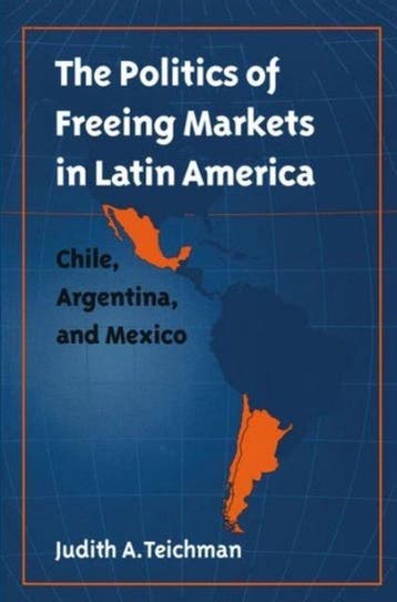 Politics of Freeing Markets in Latin America 9780807849590, Verzenden, Judith A. Teichman