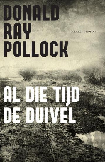 Al die tijd de duivel 9789079770151 Donald Ray Pollock, Verzenden, Donald Ray Pollock