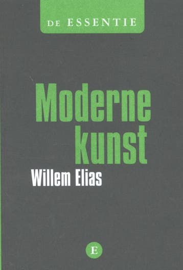 De essentie Moderne kunst / De essentie 9789460581045, Verzenden, Willem Elias