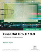 Final Cut Pro X 10.3 - Apple Pro Training Series, Verzenden, Zo goed als nieuw, Brendan Boykin