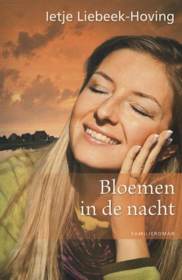 Bloemen in de nacht 9789020531121 Ietje Liebeek-Hoving, Boeken, Verzenden, Gelezen, Ietje Liebeek-Hoving