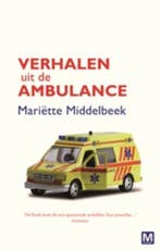 Verhalen uit de ambulance 9789460680762 Mariëtte Middelbeek, Verzenden, Zo goed als nieuw, Mariëtte Middelbeek