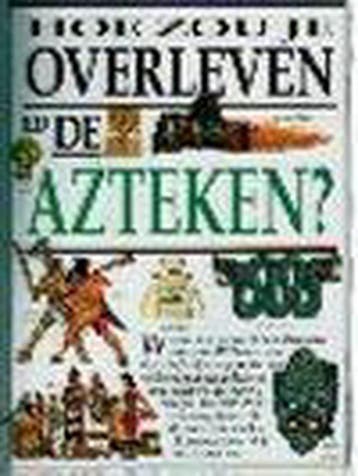 Hoe zou je overleven bij de Azteken? / Hoe zou je overleven, Verzenden, F. Macdonald