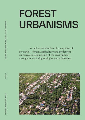 Forest Urbanisms | Nieuw, Verzenden, Nieuw, Wim Wambecq; Joris Moonen; Bruno Amadei; Liv Elbirk; Kate Cullity; Margarita Jover; Björn Bracke; Koenraad Danneels; Marlène Boura; Swagata Das; Kamni Gill; Alejandra Parra-Ortiz; Gina Serrano-Aragundi; Jörg Rekittke; Takako Tajima; Jamie Vanucchi; Maria Goula; Chiara Cavalieri; Cecil Koninendijk; Rik De Vreese; Bart Muys; Colleen Murphy-Dunning; Bas Smets; Kongjian Yu