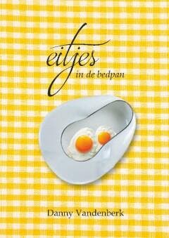 Eitjes in de bedpan 9789460794551 Danny Vandenberk, Verzenden, Zo goed als nieuw, Danny Vandenberk