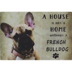 Wandbord - A House Is Not A Home Without A French Bulldog