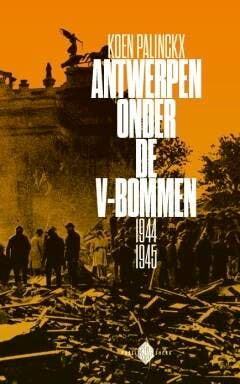 Antwerpen onder de V-bommen 1944-1945 9789053254936, Verzenden, Koen Palinckx
