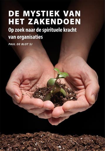 De mystiek van het zakendoen. / Manresa / 2 9789089800367, Verzenden, Paul de Blot
