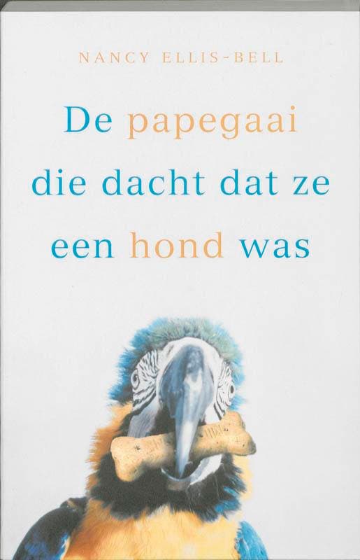 De papegaai die dacht dat ze een hond was 9789049950866, Boeken, Literatuur, Zo goed als nieuw, Verzenden