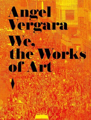 Angel Vergara. We, The Works Of Art | Nieuw, Verzenden, Nieuw, Laurent Courtens; Sarah Gilsoul; Juan Nieves; Daniel Gucht