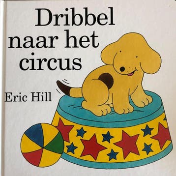 Dribbel naar het circus 9789000368914 Eric Hill, Boeken, Verzenden, Gelezen, Eric Hill