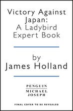 Victory Against Japan A Ladybird Expert 9780718187293, Verzenden, Gelezen, James Holland