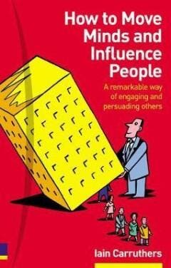 How to Move Minds and Influence People 9780273663362, Verzenden, Zo goed als nieuw, Carruthers Iain
