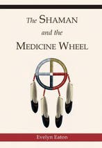 The Shaman and the Medicine Wheel 9780835605618 Evelyn Eaton, Verzenden, Evelyn Eaton