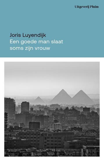 Een goede man slaat soms zijn vrouw 9789493304772, Boeken, Verzenden, Zo goed als nieuw, Joris Luyendijk