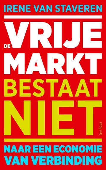De vrije markt bestaat niet 9789025912758 Irene van Staveren, Verzenden, Zo goed als nieuw, Irene van Staveren