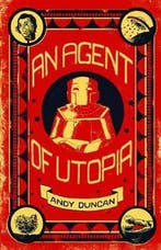 An Agent of Utopia: New and Selected Stories 9781618731531, Verzenden, Andy Duncan
