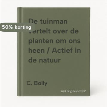 De tuinman vertelt over de planten om ons heen / Actief in, Verzenden, Gelezen, C. Bolly