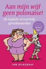 Aan mijn wijf geen polonaise 9789045314570 Jan Dijkgraaf, Verzenden, Gelezen, Jan Dijkgraaf