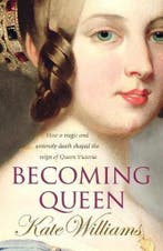 Becoming Queen 9780099451822 Kate Williams, Verzenden, Gelezen, Kate Williams