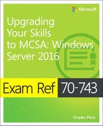 Exam Ref 70-743 Upgrading Your Skills to MCSA 9780735697430, Verzenden, Zo goed als nieuw, Charles Pluta