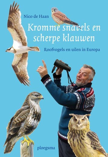 Kromme snavels en scherpe klauwen 9789021669908 Nico de Haan, Verzenden, Nico de Haan