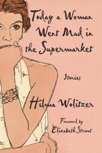 Today a Woman Went Mad in the Supermarket: Stories, Verzenden, Gelezen, Hilma Wolitzer