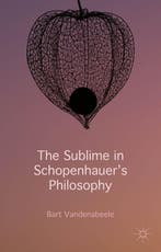 The Sublime in Schopenhauers Philosophy 9781137358684, Verzenden, Gelezen, Bart Vandenabeele