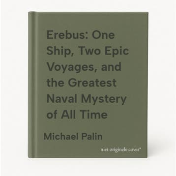 Erebus: One Ship, Two Epic Voyages, and the Greatest Naval, Verzenden, Michael Palin