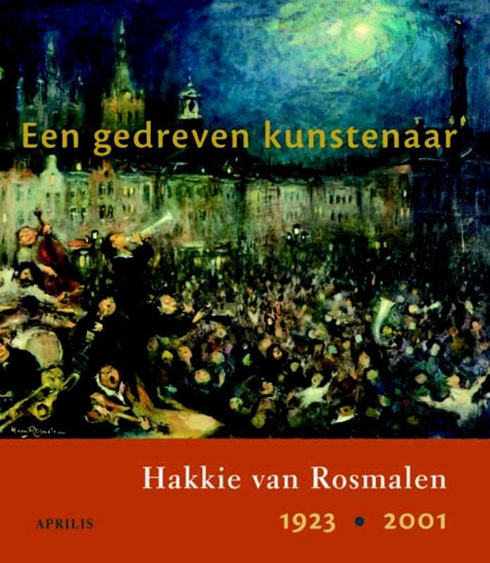 Een gedreven kunstenaar, Hakkie van Rosmalen, 1923-2001, Livres, Art & Culture | Arts plastiques, Envoi