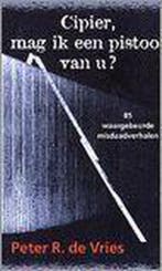 CIPIER MAG IK EEN PISTOOL VAN U 9789026115288, Verzenden, Gelezen, Peter R. de Vries