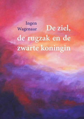 De ziel, de rugzak en de zwarte koningin 9789493175396, Verzenden, Ingen Wagenaar