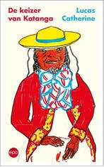 De keizer van Katanga 9789462672451 Lucas Catherine, Boeken, Verzenden, Zo goed als nieuw, Lucas Catherine